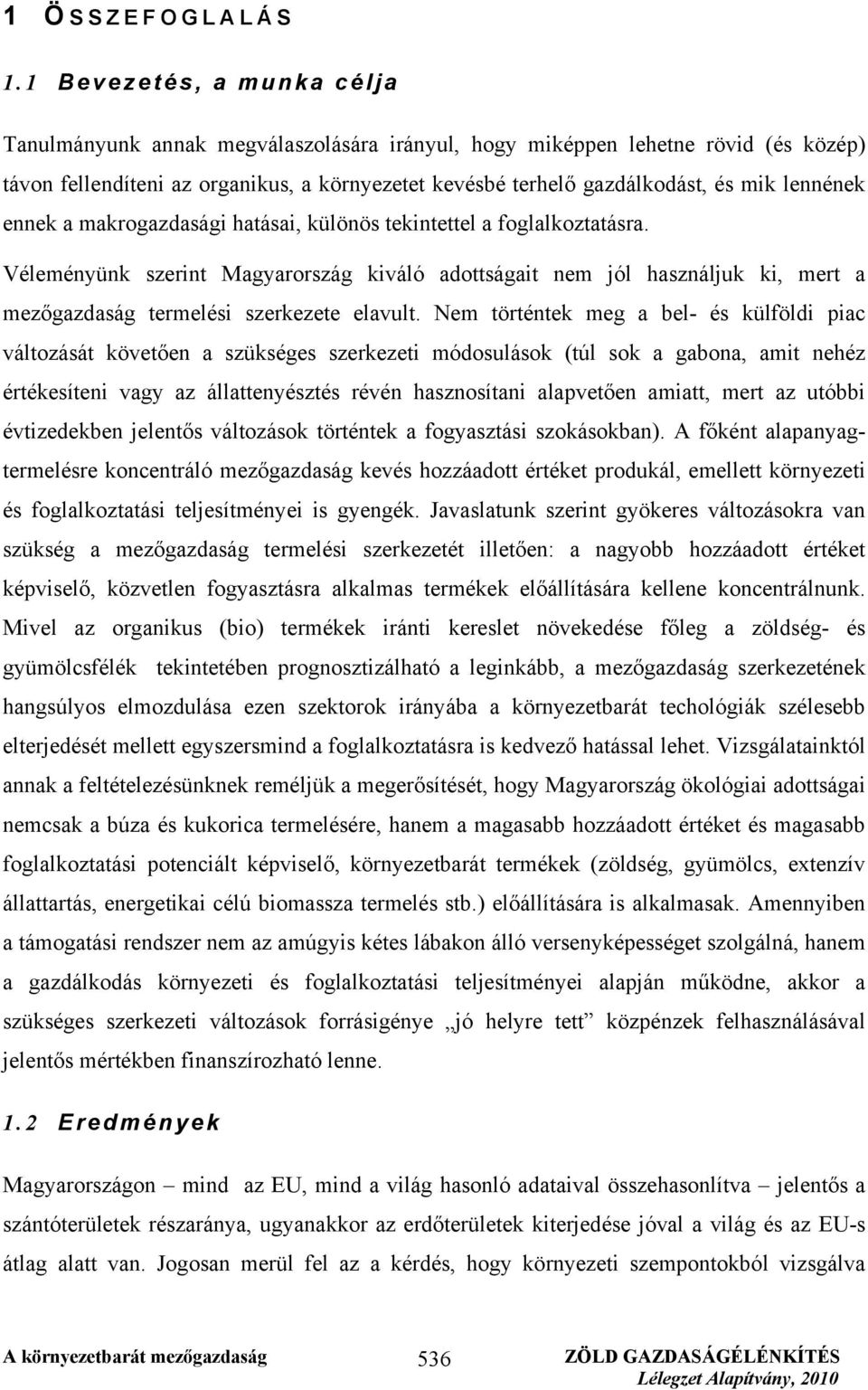 lennének ennek a makrogazdasági hatásai, különös tekintettel a foglalkoztatásra.