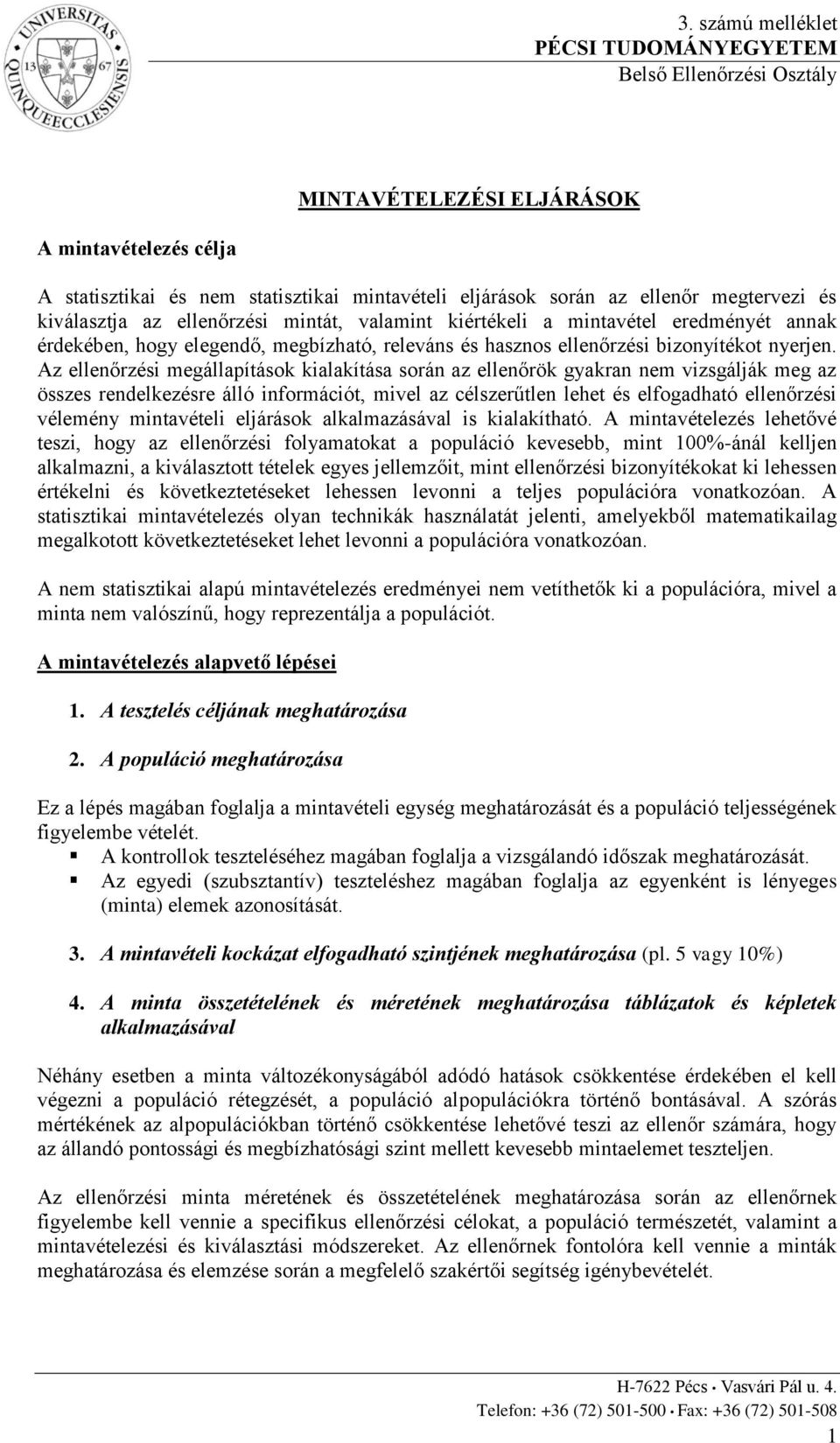 Az ellenőrzési megállapítások kialakítása során az ellenőrök gyakran nem vizsgálják meg az összes rendelkezésre álló információt, mivel az célszerűtlen lehet és elfogadható ellenőrzési vélemény