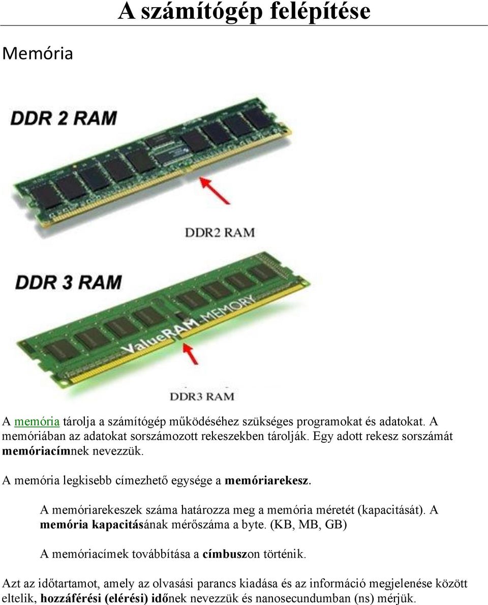 A memóriarekeszek száma határozza meg a memória méretét (kapacitását). A memória kapacitásának mérőszáma a byte.