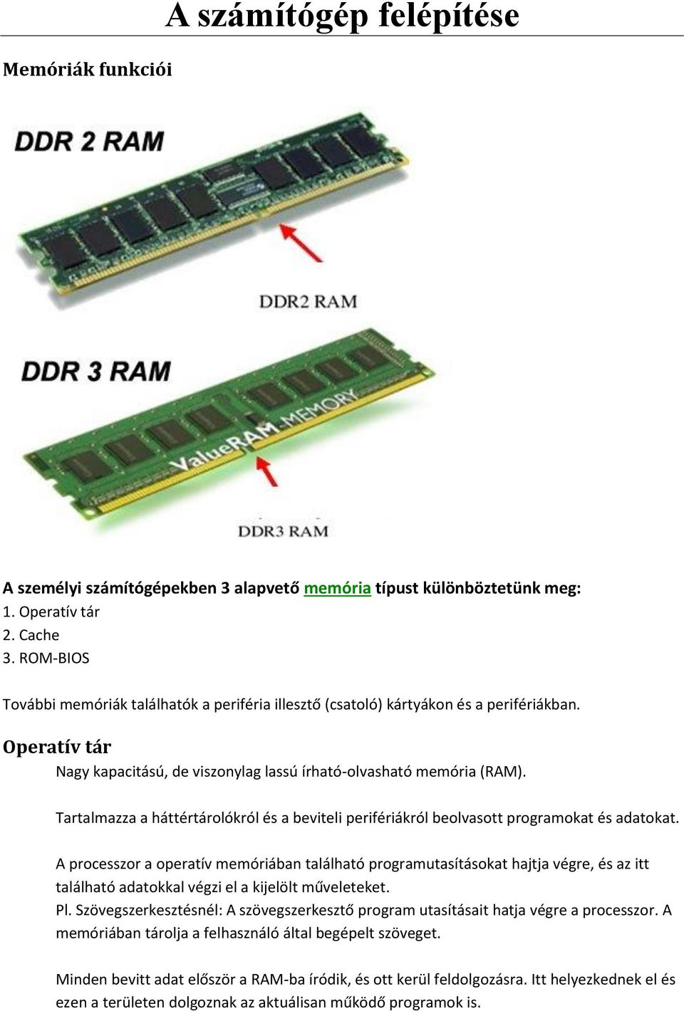 Tartalmazza a háttértárolókról és a beviteli perifériákról beolvasott programokat és adatokat.