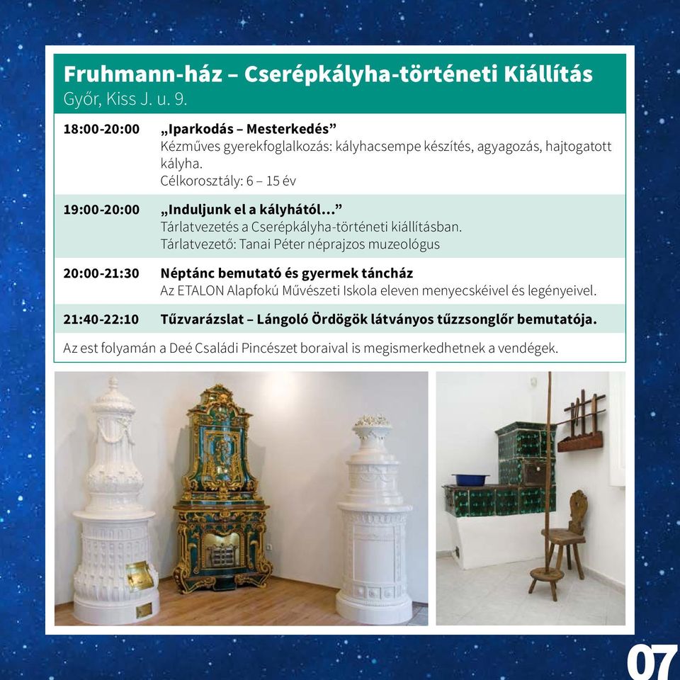 Célkorosztály: 6 15 év 19:00-20:00 Induljunk el a kályhától Tárlatvezetés a Cserépkályha-történeti kiállításban.