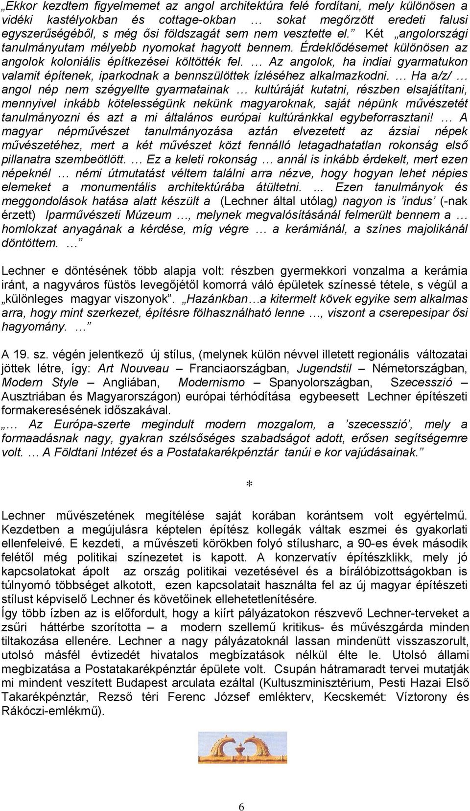 Az angolok, ha indiai gyarmatukon valamit építenek, iparkodnak a bennszülöttek ízléséhez alkalmazkodni.