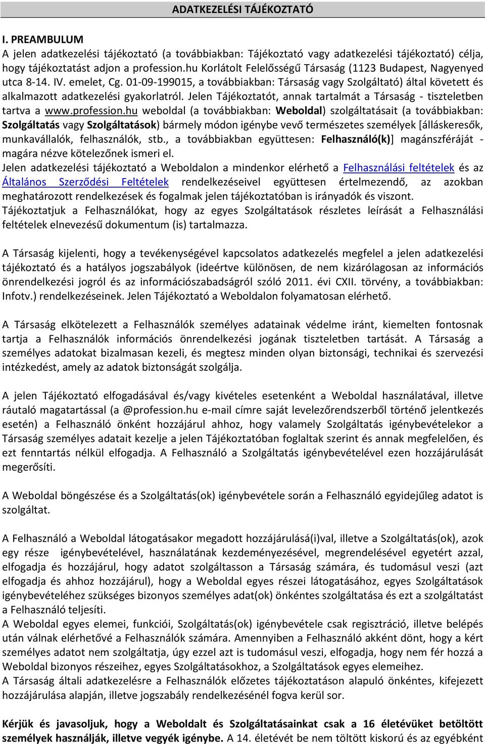 Jelen Tájékoztatót, annak tartalmát a Társaság - tiszteletben tartva a www.profession.