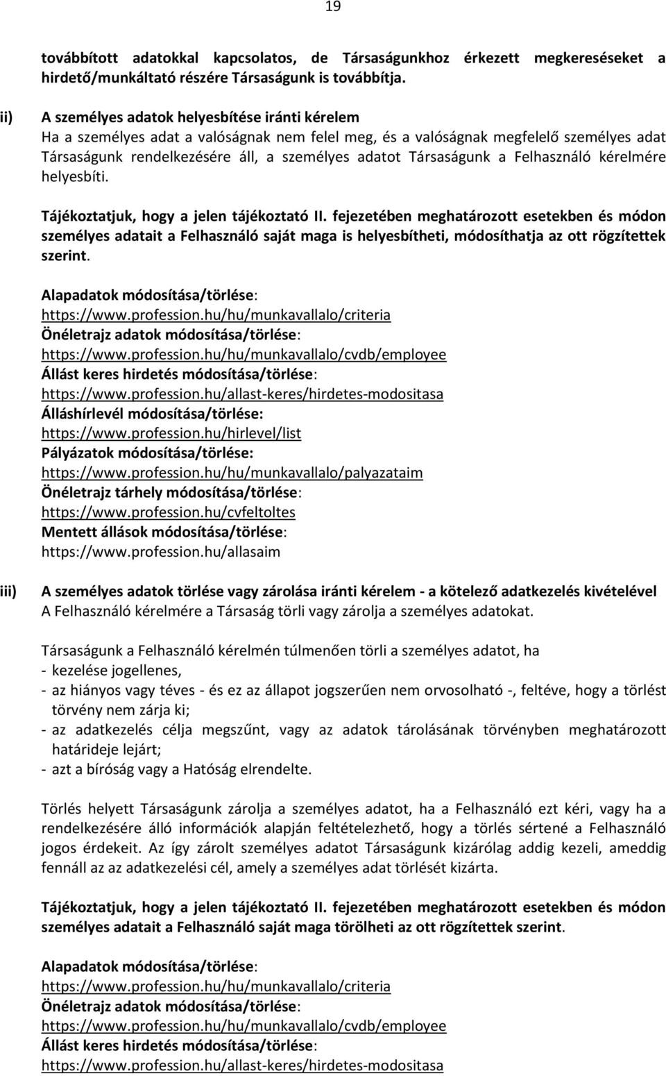 Társaságunk a Felhasználó kérelmére helyesbíti. Tájékoztatjuk, hogy a jelen tájékoztató II.