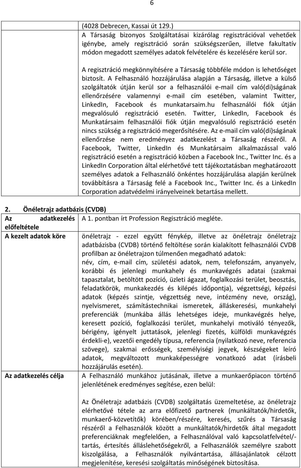 kerül sor. A regisztráció megkönnyítésére a Társaság többféle módon is lehetőséget biztosít.