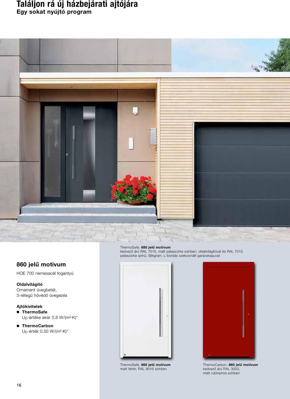 L-bordás szekcionált garázskapuval ek U D -értéke akár 0,8 W/ (m² K)* ThermoCarbon U D -érték 0,50 W/ (m² K)*, 860