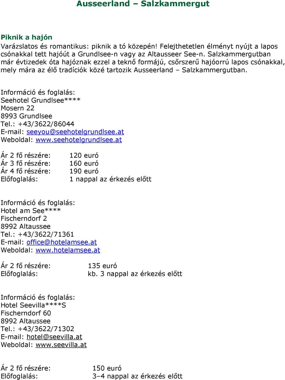 Seehotel Grundlsee**** Mosern 22 8993 Grundlsee Tel.: +43/3622/86044 E-mail: seeyou@seehotelgrundlsee.