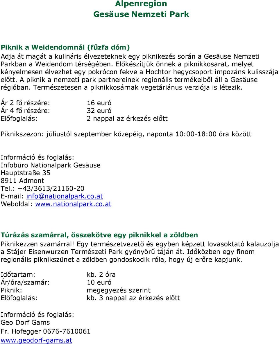 A piknik a nemzeti park partnereinek regionális termékeiből áll a Gesäuse régióban. Természetesen a piknikkosárnak vegetáriánus verziója is létezik.
