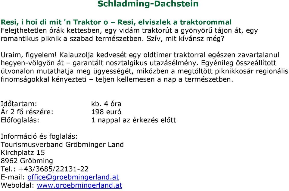 Egyénileg összeállított útvonalon mutathatja meg ügyességét, miközben a megtöltött piknikkosár regionális finomságokkal kényezteti teljen kellemesen a nap a természetben. Időtartam: kb.