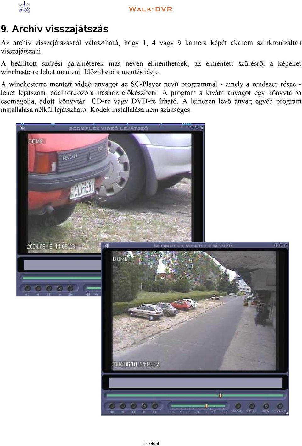 A winchesterre mentett videó anyagot az SC-Player nevű programmal - amely a rendszer része - lehet lejátszani, adathordozóra íráshoz előkészíteni.