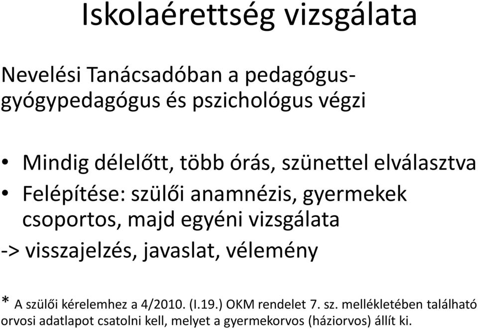 egyéni vizsgálata -> visszajelzés, javaslat, vélemény * A szülői kérelemhez a 4/2010. (I.19.