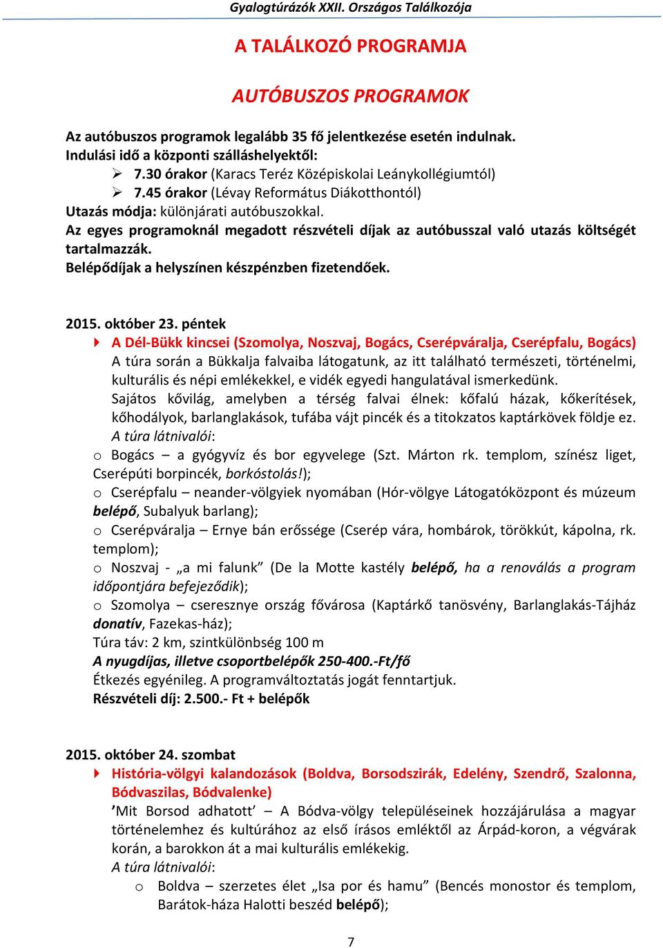 Az egyes programoknál megadott részvételi díjak az autóbusszal való utazás költségét tartalmazzák. Belépődíjak a helyszínen készpénzben fizetendőek. 2015. október 23.