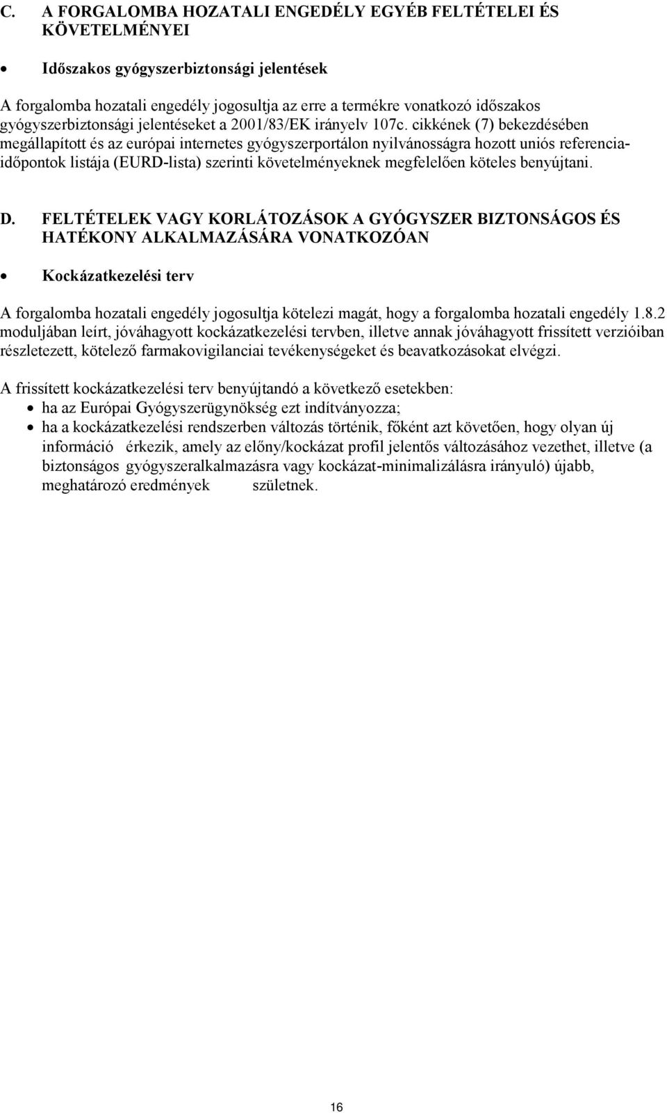 cikkének (7) bekezdésében megállapított és az európai internetes gyógyszerportálon nyilvánosságra hozott uniós referenciaidőpontok listája (EURD-lista) szerinti követelményeknek megfelelően köteles
