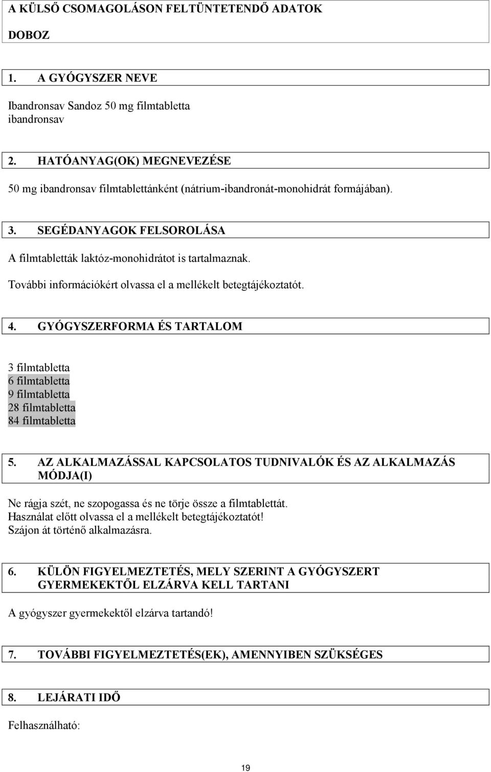 További információkért olvassa el a mellékelt betegtájékoztatót. 4. GYÓGYSZERFORMA ÉS TARTALOM 3 filmtabletta 6 filmtabletta 9 filmtabletta 28 filmtabletta 84 filmtabletta 5.