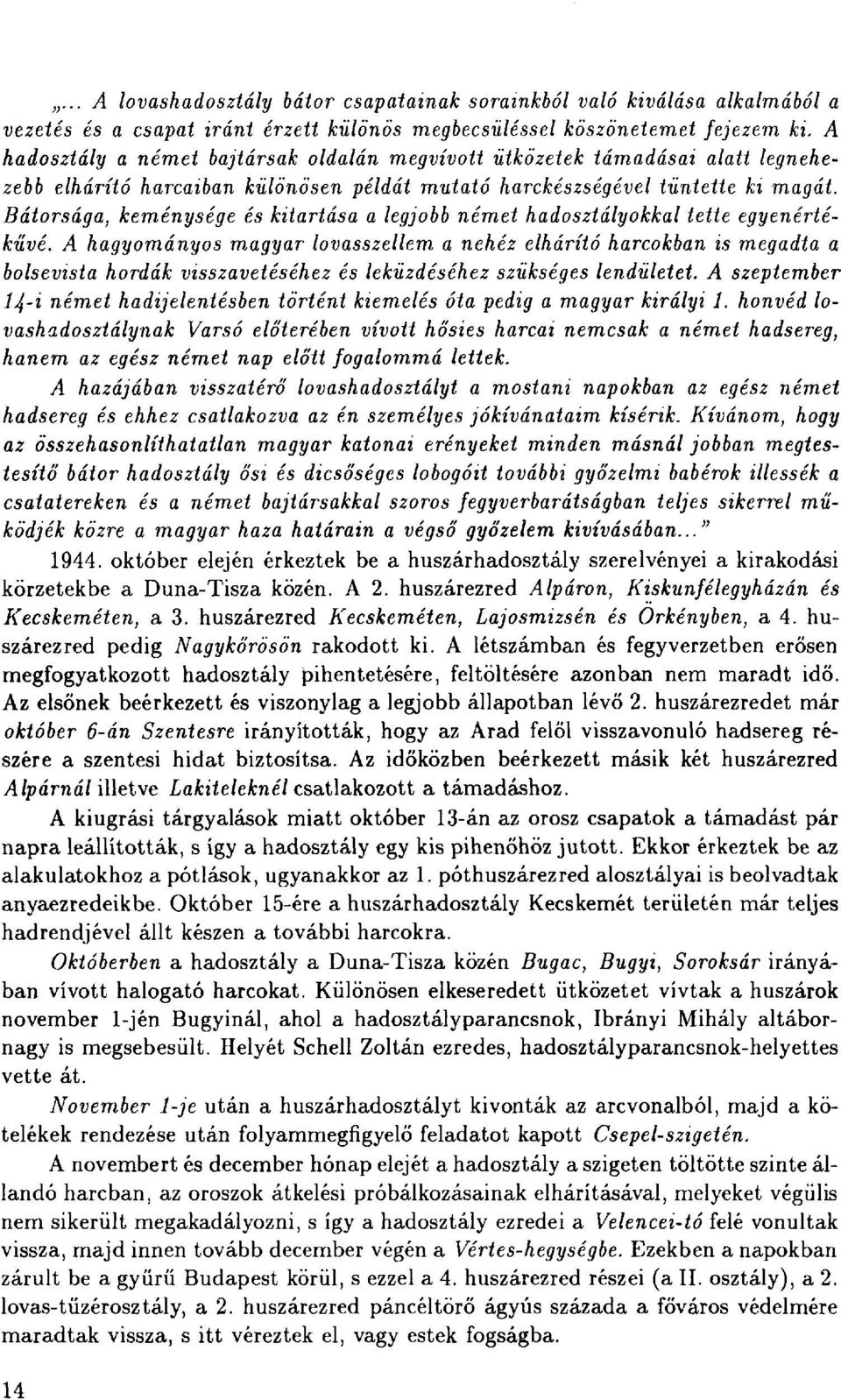 Bátorsága, keménysége és kitartása a legjobb német hadosztályokkal tette egyenértékűvé.