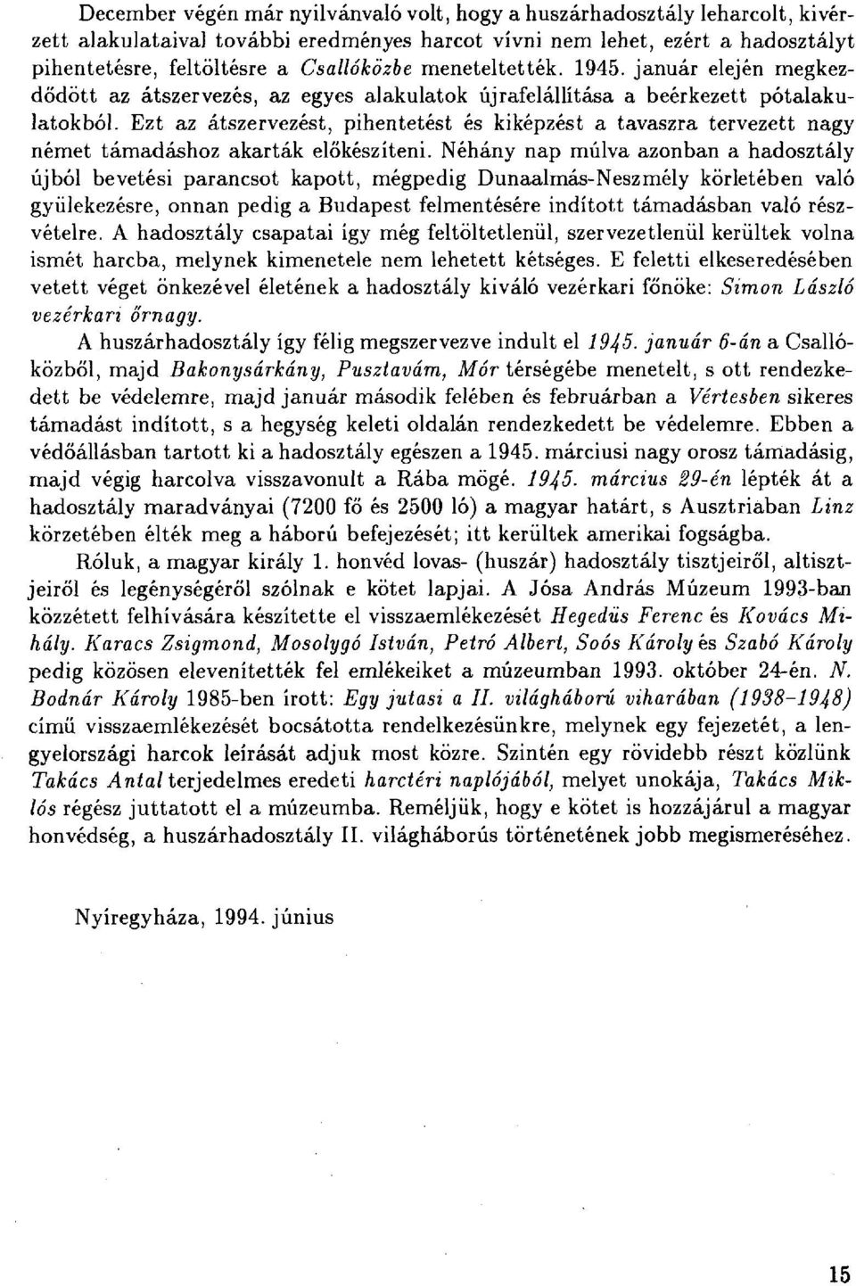 Ezt az átszervezést, pihentetést és kiképzést a tavaszra tervezett nagy német támadáshoz akarták előkészíteni.