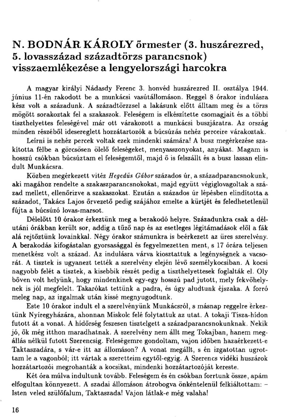 Feleségem is elkészítette csomagjait és a többi tiszthelyettes feleségével már ott várakozott a munkácsi buszjáratra.