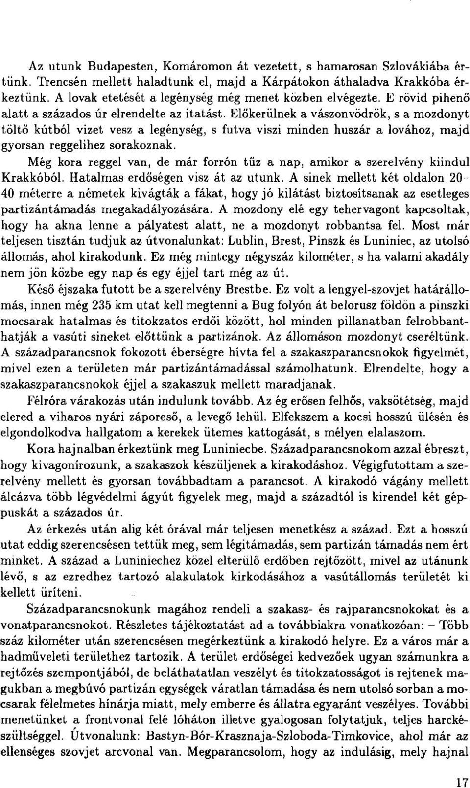 Előkerülnek a vászon vödrök, s a mozdonyt töltő kútból vizet vesz a legénység, s futva viszi minden huszár a lovához, majd gyorsan reggelihez sorakoznak.