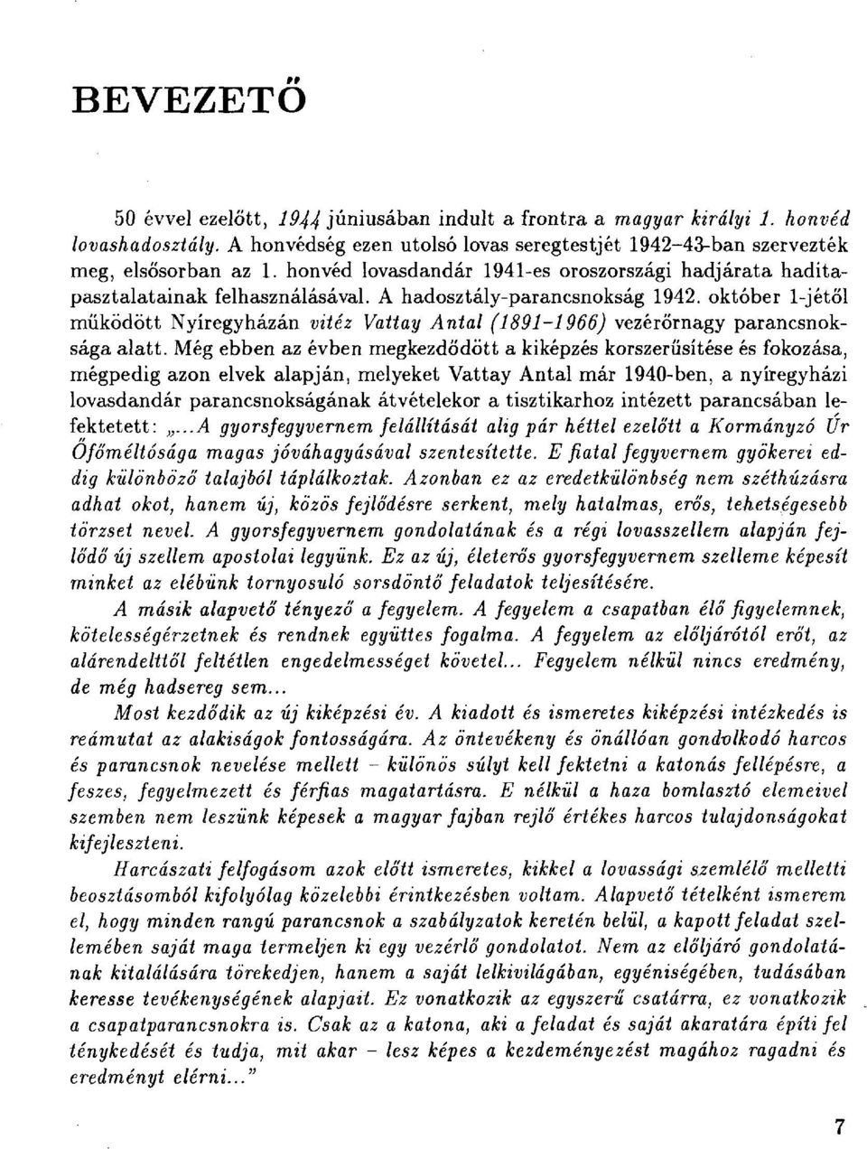 október l-jétől működött Nyíregyházán vitéz Vattay Antal (1891-1966) vezérőrnagy parancsnoksága alatt.