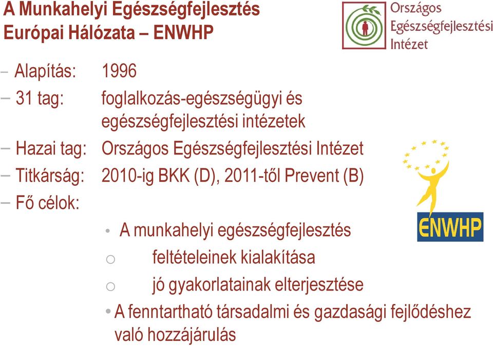 Intézet Titkárság: 2010-ig BKK (D), 2011-től Prevent (B) Fő célok: A munkahelyi egészségfejlesztés o