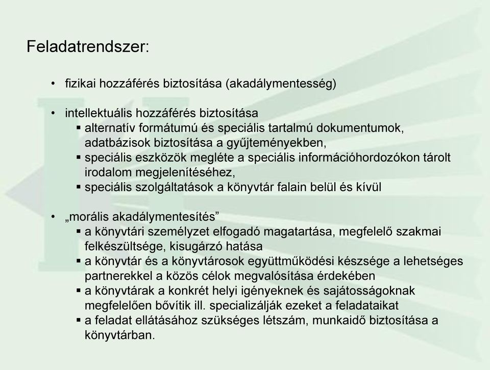 könyvtári személyzet elfogadó magatartása, megfelelő szakmai felkészültsége, kisugárzó hatása a könyvtár és a könyvtárosok együttműködési készsége a lehetséges partnerekkel a közös célok