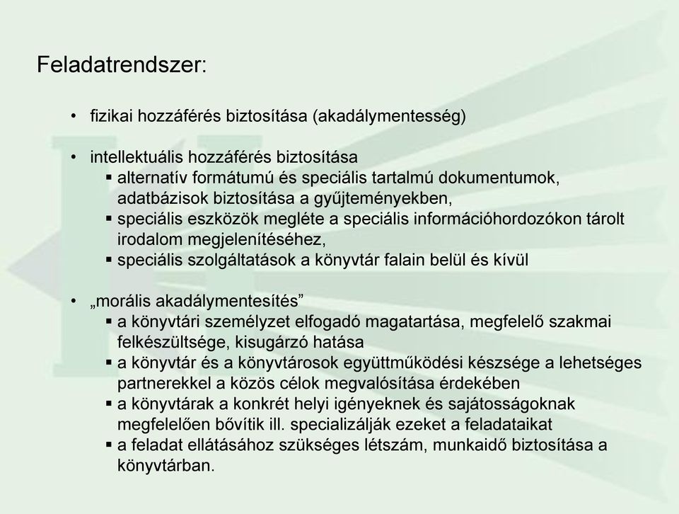 könyvtári személyzet elfogadó magatartása, megfelelő szakmai felkészültsége, kisugárzó hatása a könyvtár és a könyvtárosok együttműködési készsége a lehetséges partnerekkel a közös célok