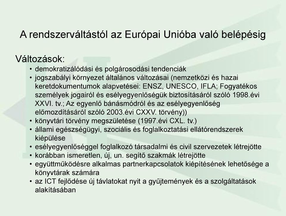évi CXXV. törvény)) könyvtári törvény megszületése (1997.évi CXL. tv.