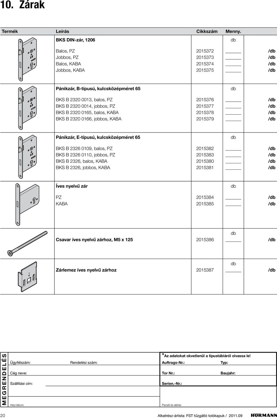 kulcsközépméret 65 BKS B 2326 0109, balos, PZ 2015382 / BKS B 2326 0110, jobbos, PZ 2015383 / BKS B 2326, balos, KABA 2015380 / BKS B 2326, jobbos, KABA 2015381 / Íves