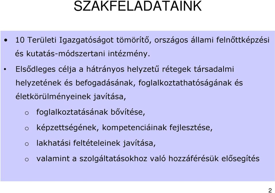 Elsődleges célja a hátrányos helyzetű rétegek társadalmi helyzetének és befogadásának,