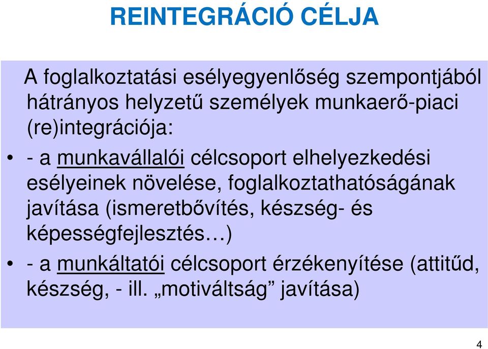 esélyeinek növelése, foglalkoztathatóságának javítása (ismeretbővítés, készség- és