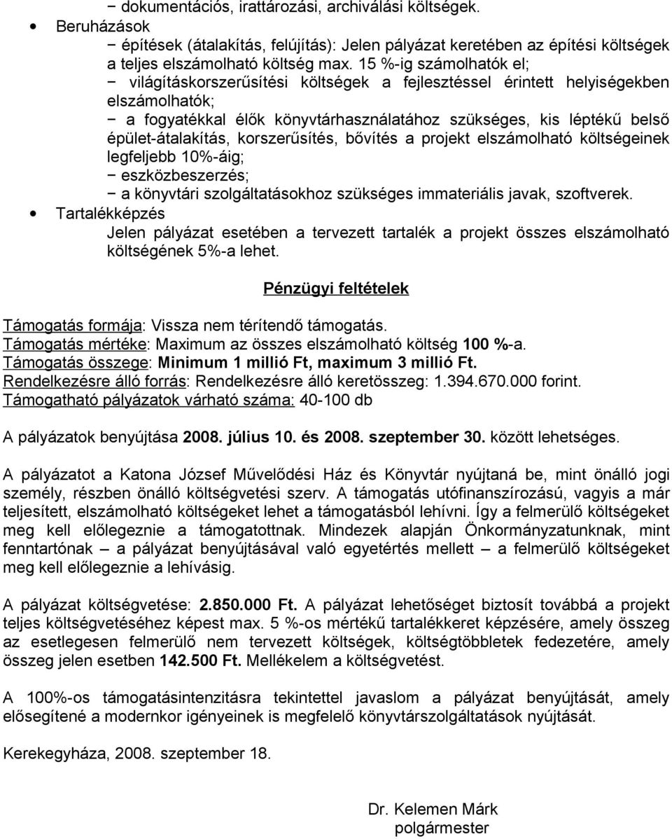 épület-átalakítás, korszerűsítés, bővítés a projekt elszámolható költségeinek legfeljebb 10%-áig; eszközbeszerzés; a könyvtári szolgáltatásokhoz szükséges immateriális javak, szoftverek.