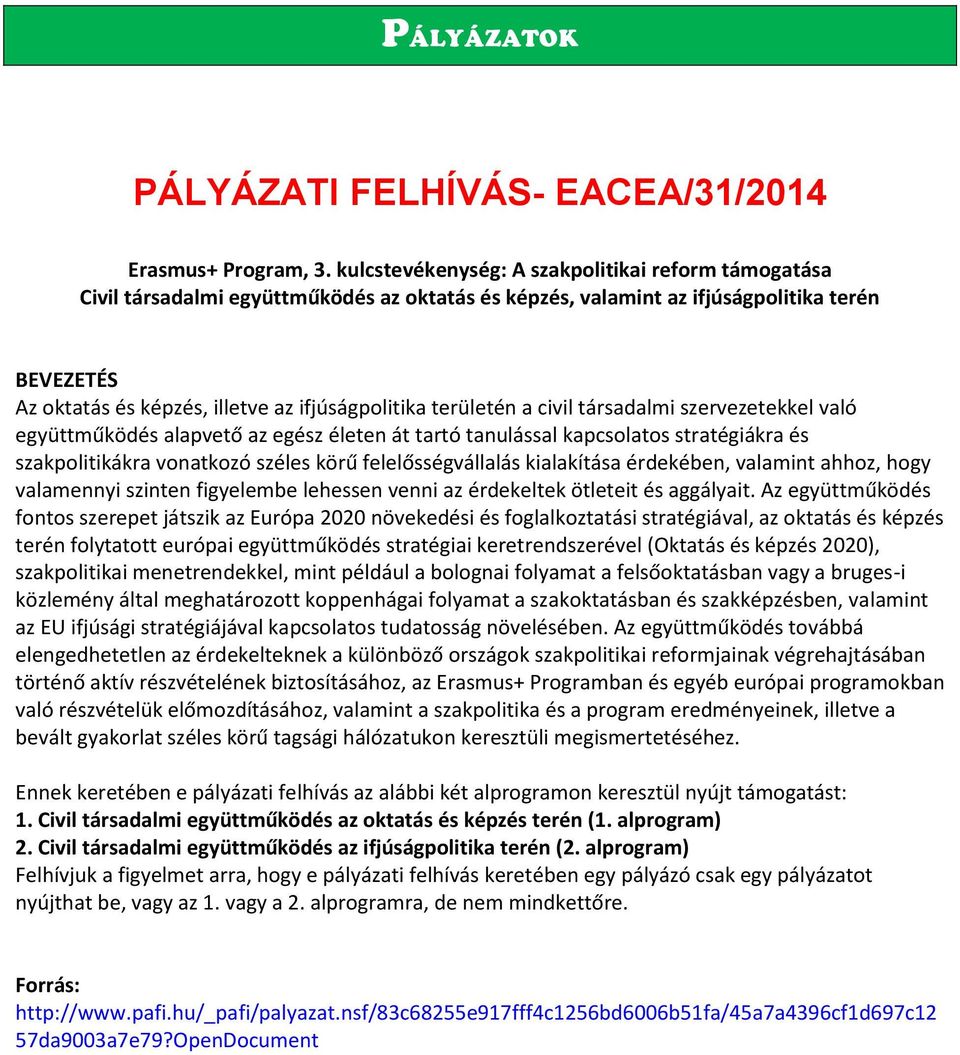 területén a civil társadalmi szervezetekkel való együttműködés alapvető az egész életen át tartó tanulással kapcsolatos stratégiákra és szakpolitikákra vonatkozó széles körű felelősségvállalás