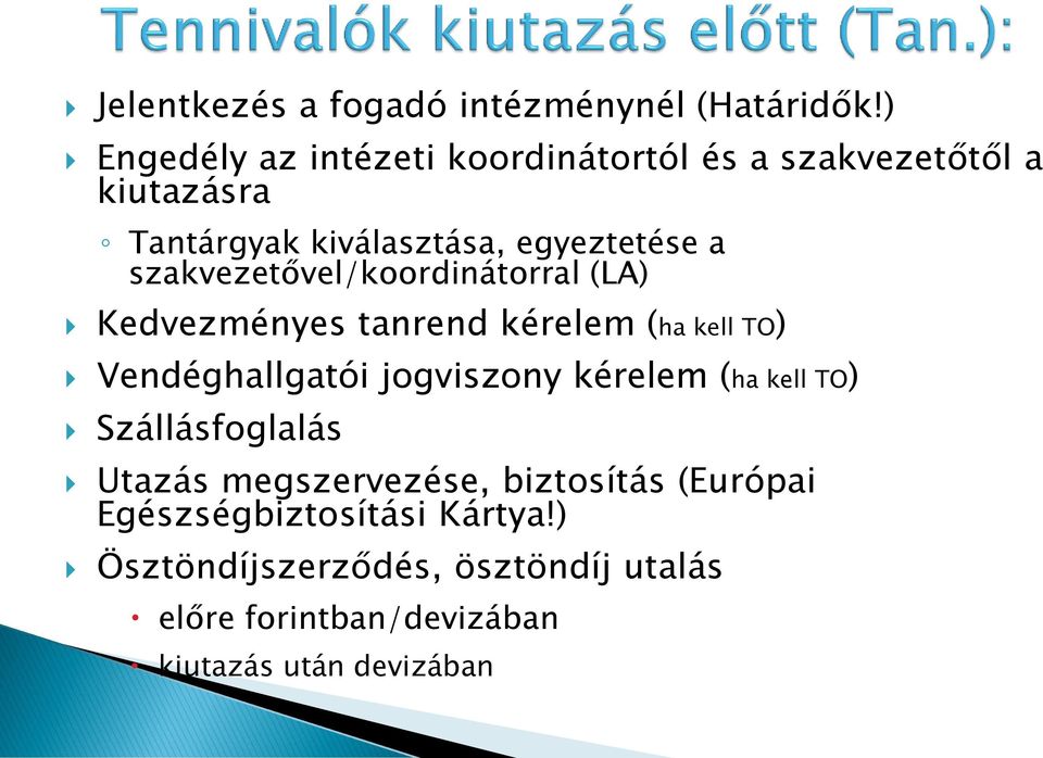 szakvezetővel/koordinátorral (LA) Kedvezményes tanrend kérelem (ha kell TO) Vendéghallgatói jogviszony kérelem