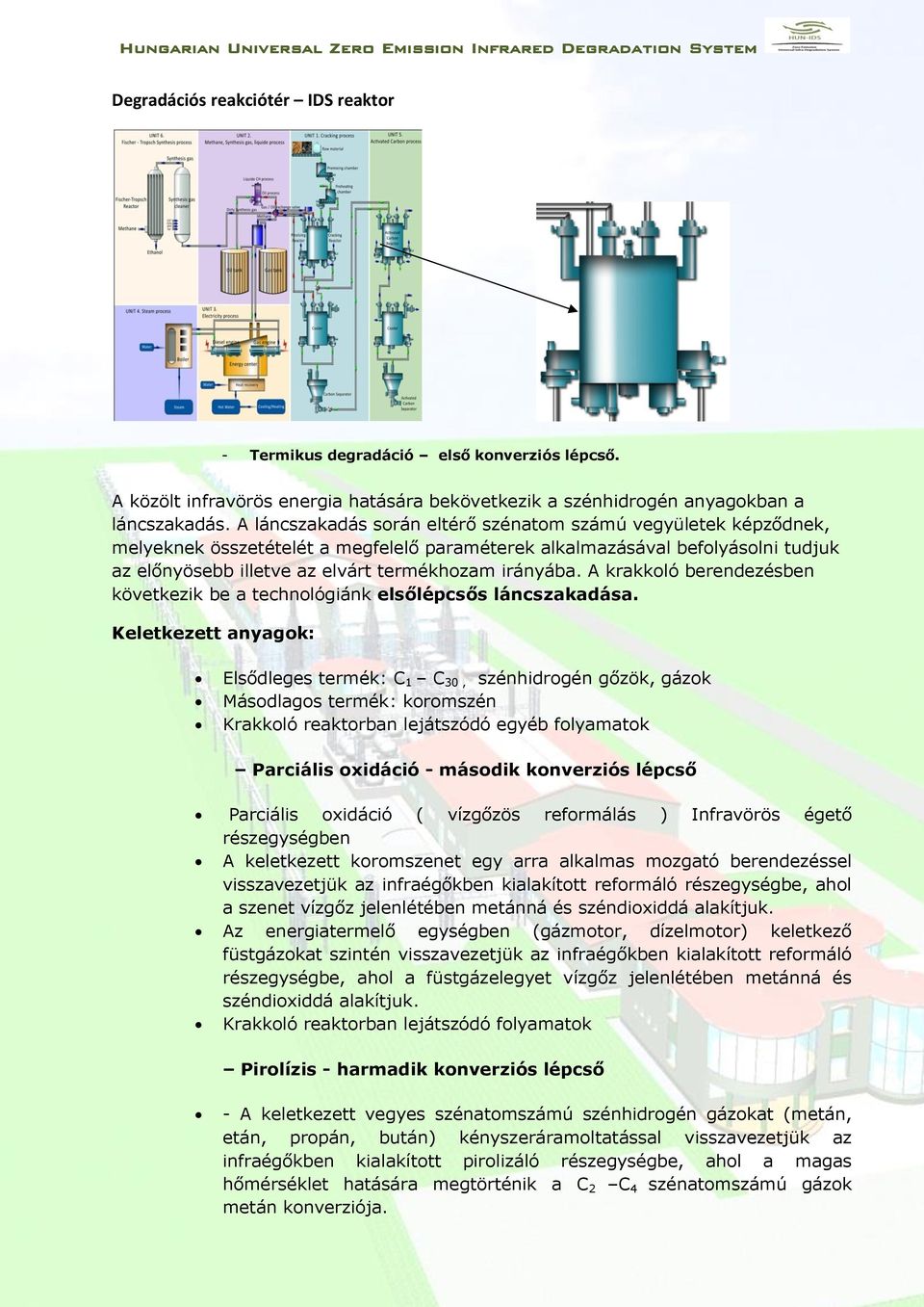 A krakkoló berendezésben következik be a technológiánk elsőlépcsős láncszakadása.