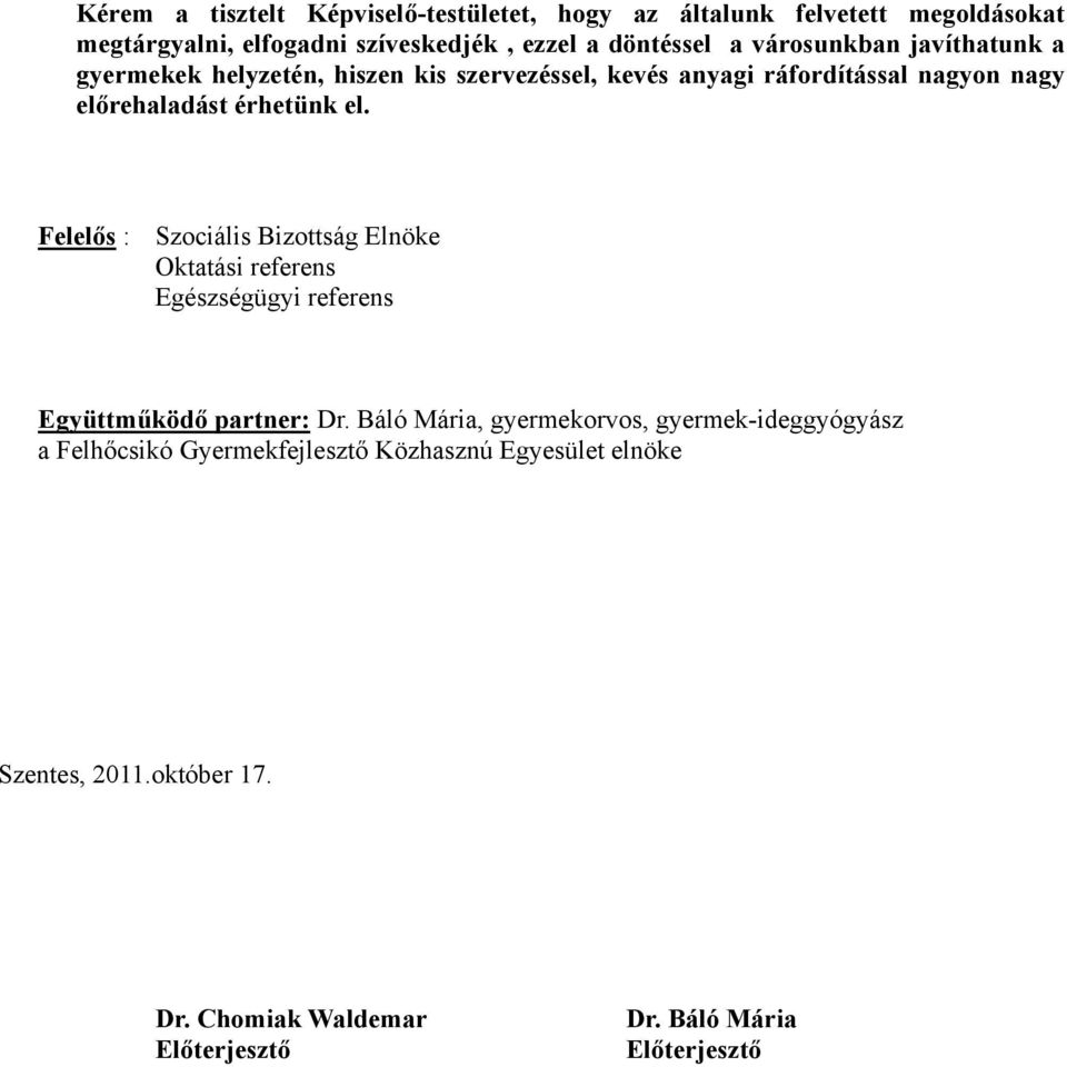 Felelős : Szociális Bizottság Elnöke Oktatási referens Egészségügyi referens Együttműködő partner: Dr.