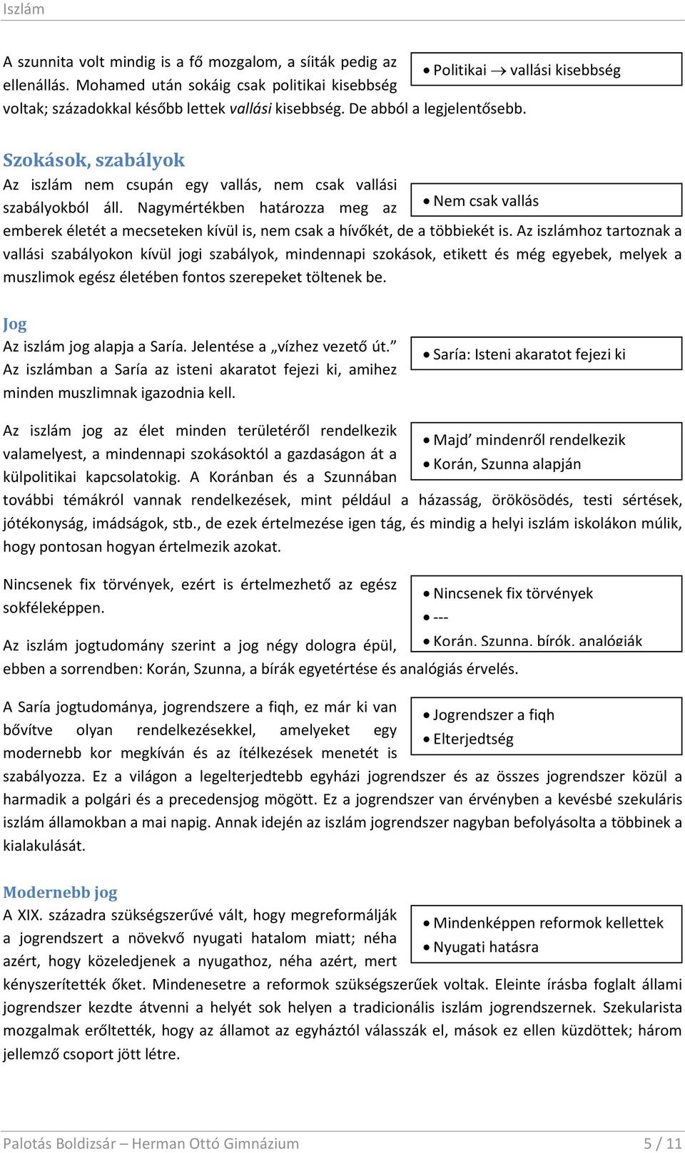 Nagymértékben határozza meg az Nem csak vallás emberek életét a mecseteken kívül is, nem csak a hívőkét, de a többiekét is.