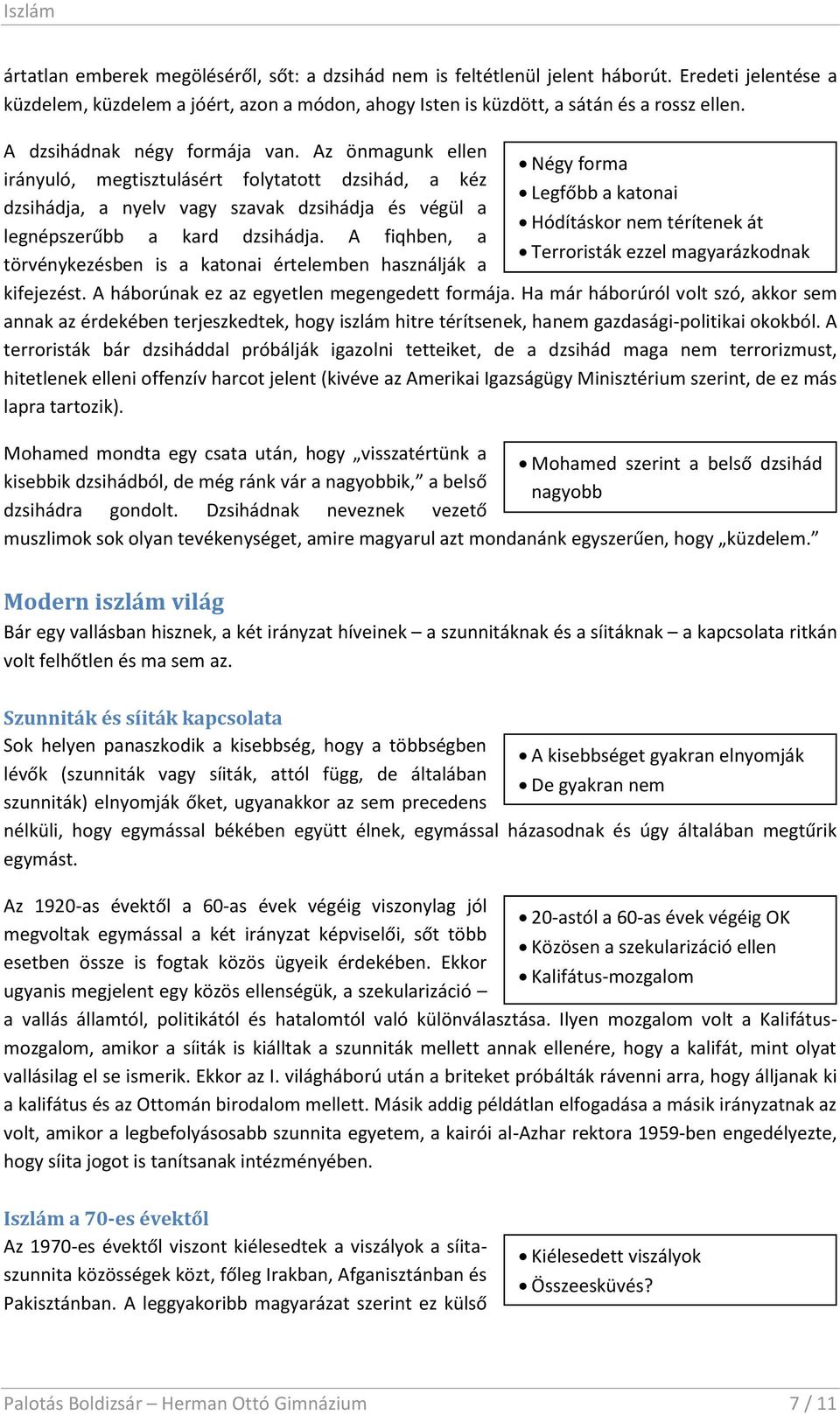 Az önmagunk ellen Négy forma irányuló, megtisztulásért folytatott dzsihád, a kéz Legfőbb a katonai dzsihádja, a nyelv vagy szavak dzsihádja és végül a Hódításkor nem térítenek át legnépszerűbb a kard