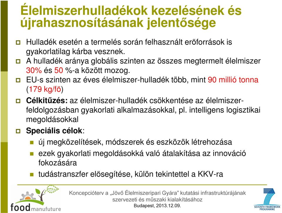 EU-s szinten az éves élelmiszer-hulladék több, mint 90 millió tonna (179 kg/fő) Célkitűzés: az élelmiszer-hulladék csökkentése az élelmiszerfeldolgozásban gyakorlati