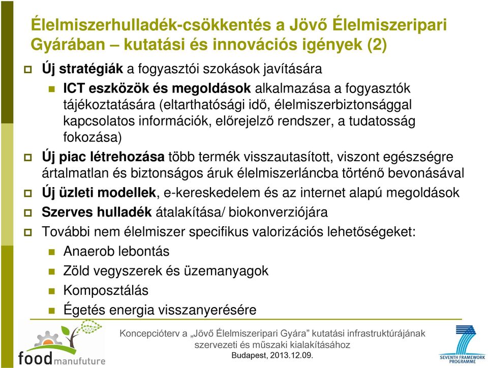 visszautasított, viszont egészségre ártalmatlan és biztonságos áruk élelmiszerláncba történő bevonásával Új üzleti modellek, e-kereskedelem és az internet alapú megoldások Szerves