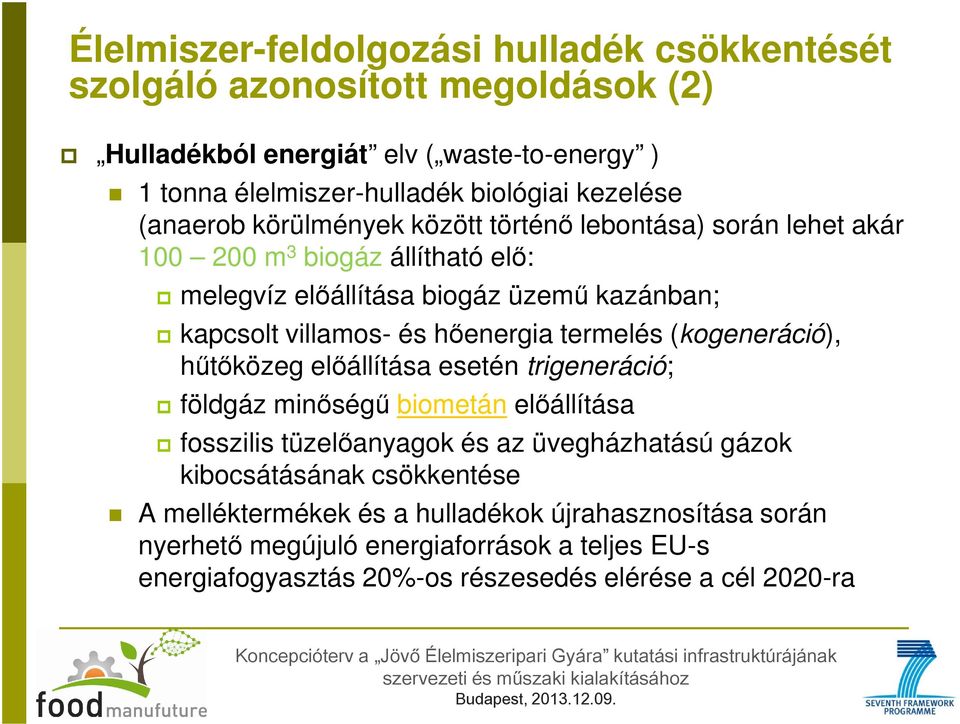 hőenergia termelés (kogeneráció), hűtőközeg előállítása esetén trigeneráció; földgáz minőségű biometán előállítása fosszilis tüzelőanyagok és az üvegházhatású gázok