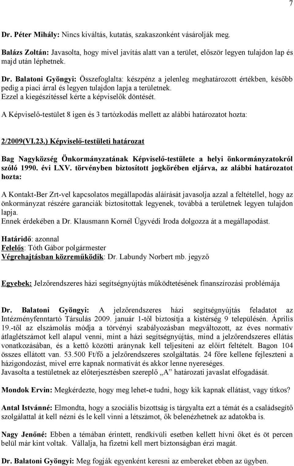 ) Képviselő-testületi határozat Bag agyközség Önkormányzatának Képviselő-testülete a helyi önkormányzatokról szóló 1990. évi LXV.
