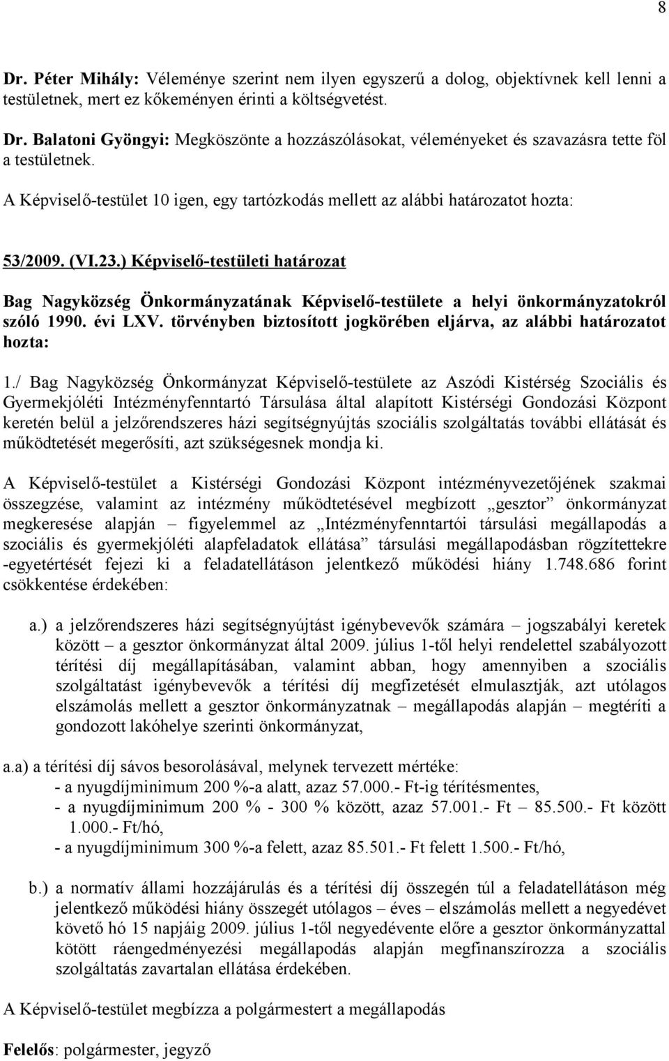 ) Képviselő-testületi határozat Bag agyközség Önkormányzatának Képviselő-testülete a helyi önkormányzatokról szóló 1990. évi LXV.
