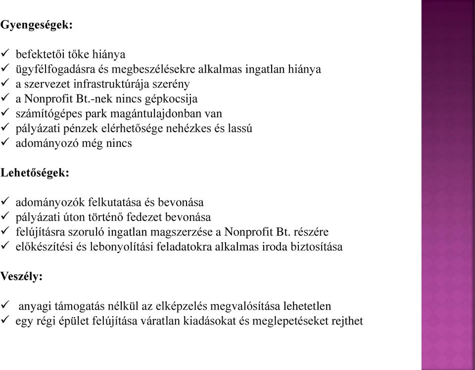 felkutatása és bevonása pályázati úton történő fedezet bevonása felújításra szoruló ingatlan magszerzése a Nonprofit Bt.