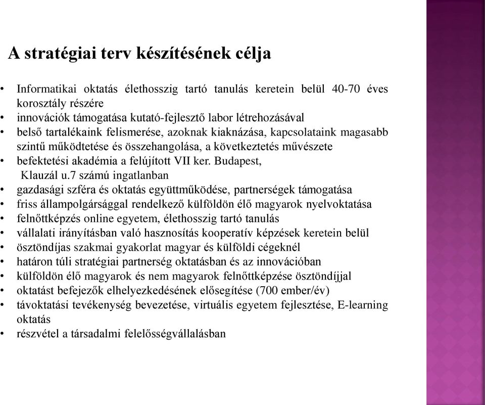 7 számú ingatlanban gazdasági szféra és oktatás együttműködése, partnerségek támogatása friss állampolgársággal rendelkező külföldön élő magyarok nyelvoktatása felnőttképzés online egyetem,