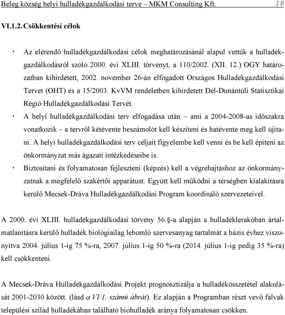 KvVM rendeletben kihirdetett Dél-Dunántúli Statisztikai Régió Hulladékgazdálkodási Tervét.