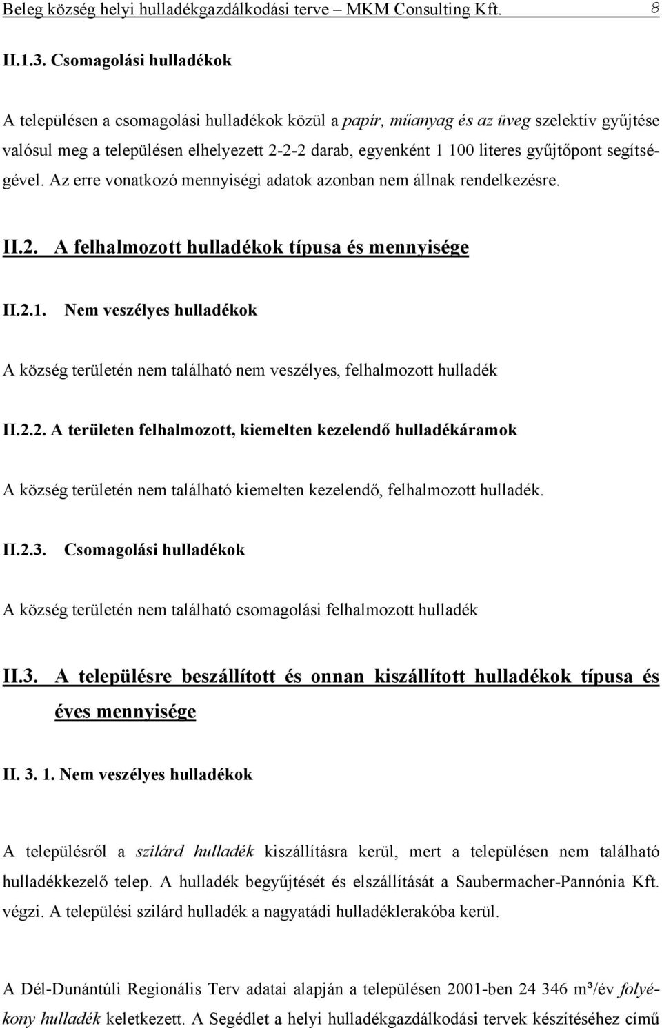 gyűjtőpont segítségével. Az erre vonatkozó mennyiségi adatok azonban nem állnak rendelkezésre. II.2. A felhalmozott hulladékok típusa és mennyisége II.2.1.