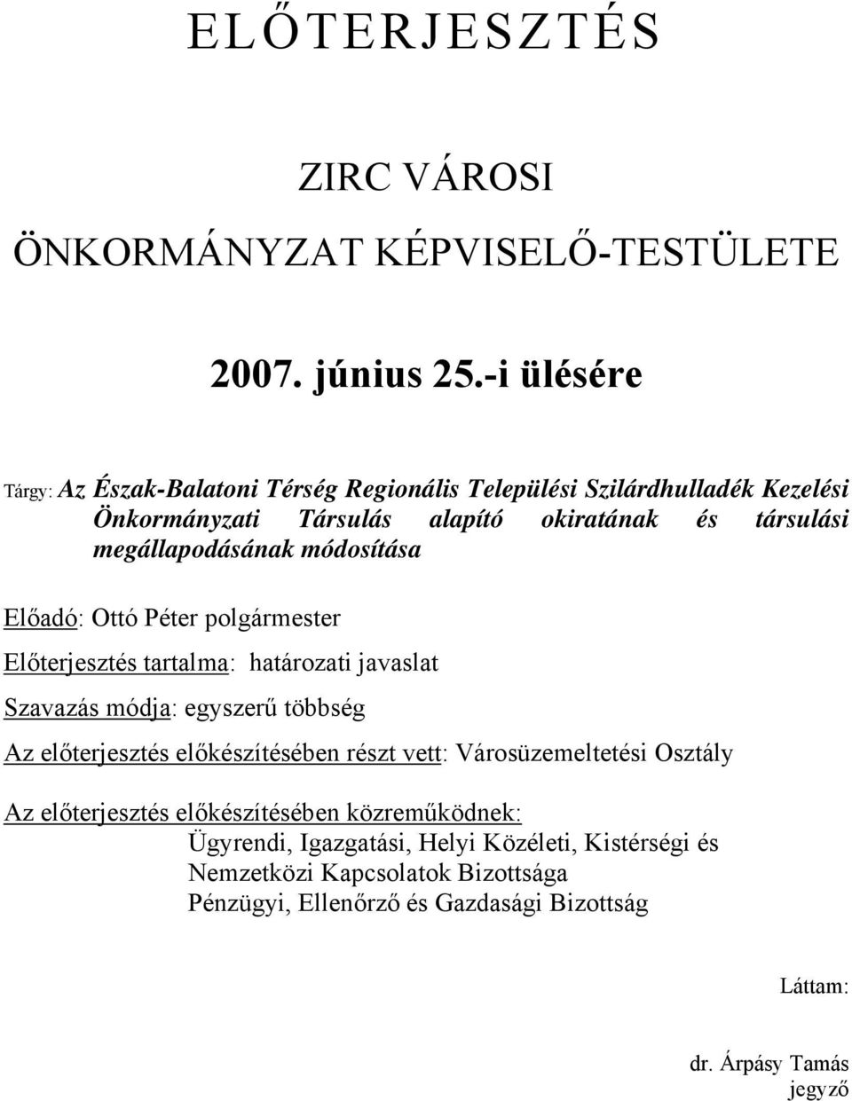 megállapodásának módosítása Előadó: Ottó Péter polgármester Előterjesztés tartalma: határozati javaslat Szavazás módja: egyszerű többség Az előterjesztés