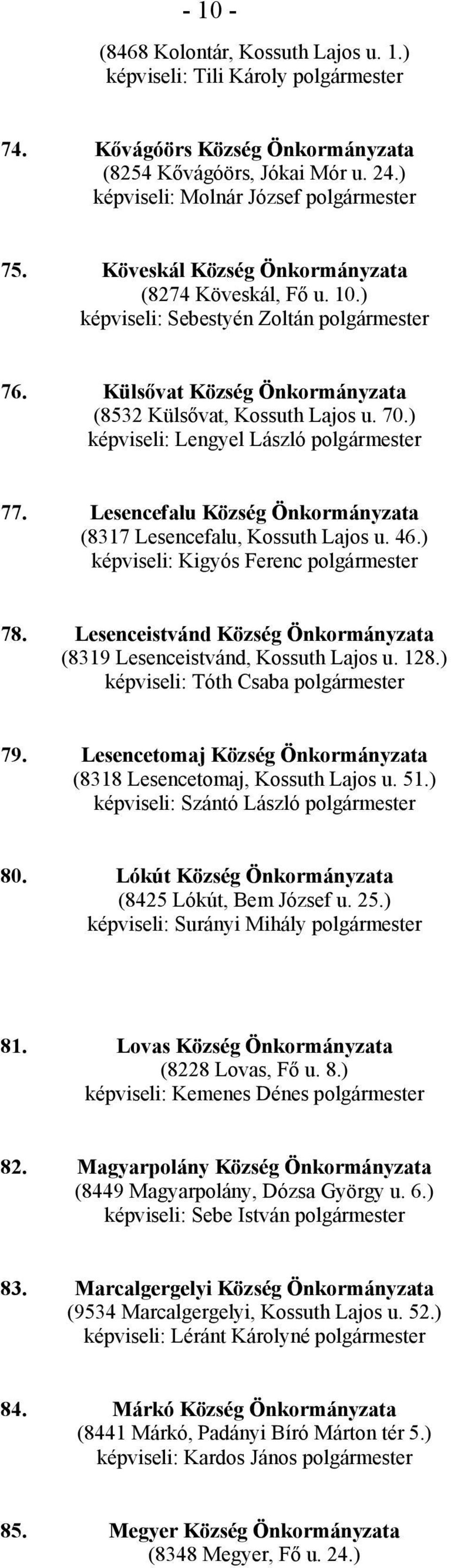 ) képviseli: Lengyel László polgármester 77. Lesencefalu Község Önkormányzata (8317 Lesencefalu, Kossuth Lajos u. 46.) képviseli: Kigyós Ferenc polgármester 78.