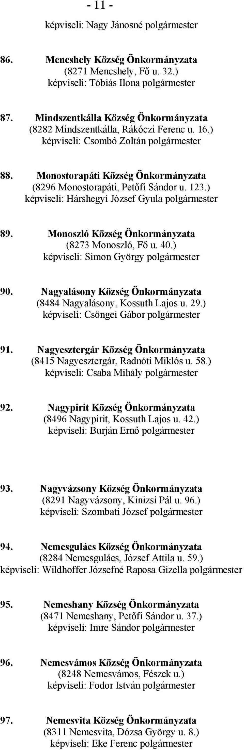 ) képviseli: Hárshegyi József Gyula polgármester 89. Monoszló Község Önkormányzata (8273 Monoszló, Fő u. 40.) képviseli: Simon György polgármester 90.