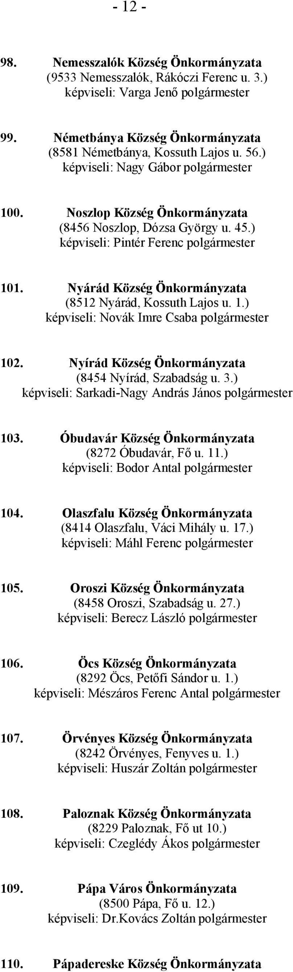 Nyárád Község Önkormányzata (8512 Nyárád, Kossuth Lajos u. 1.) képviseli: Novák Imre Csaba polgármester 102. Nyírád Község Önkormányzata (8454 Nyírád, Szabadság u. 3.